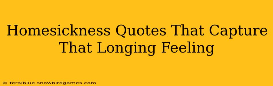 Homesickness Quotes That Capture That Longing Feeling