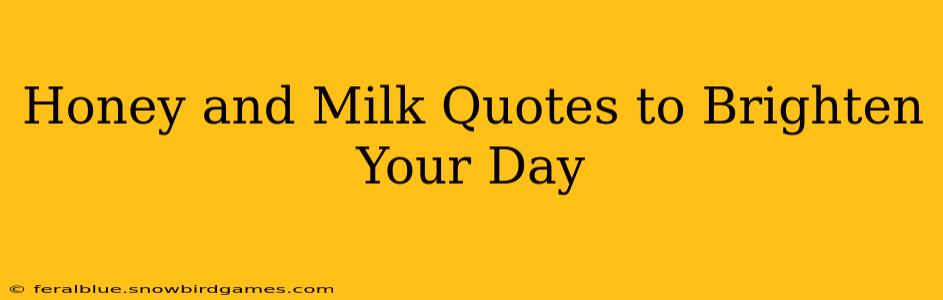 Honey and Milk Quotes to Brighten Your Day
