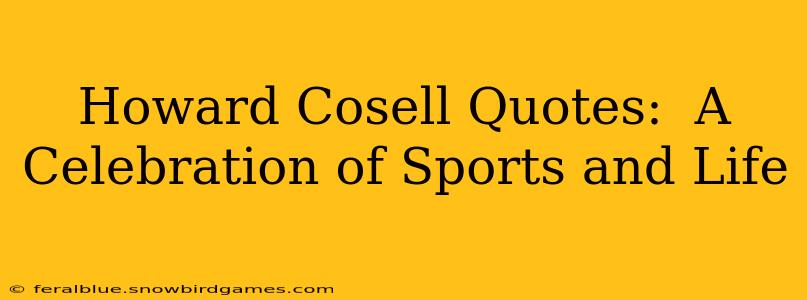 Howard Cosell Quotes:  A Celebration of Sports and Life