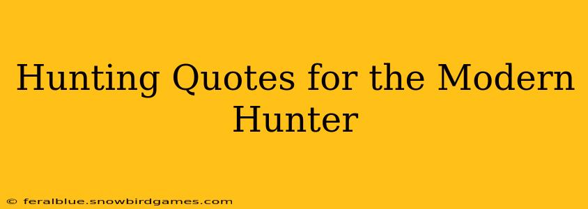 Hunting Quotes for the Modern Hunter