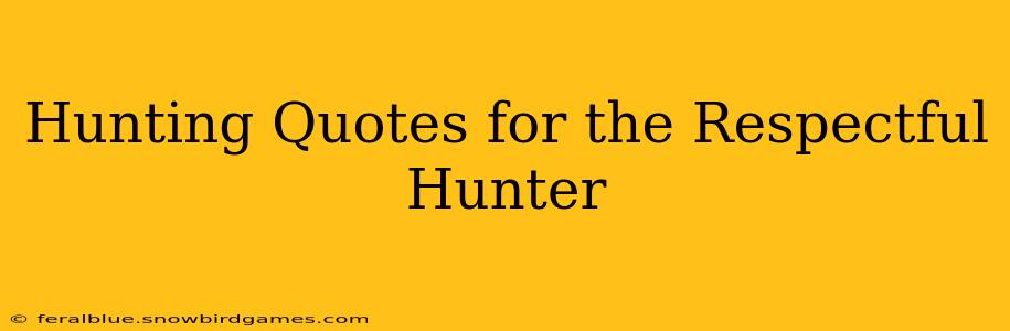 Hunting Quotes for the Respectful Hunter
