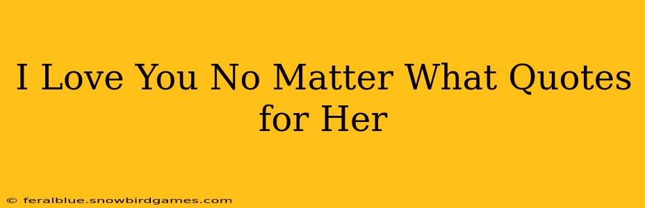 I Love You No Matter What Quotes for Her