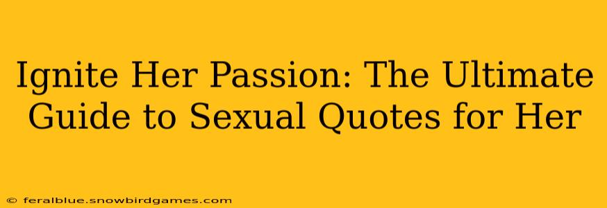 Ignite Her Passion: The Ultimate Guide to Sexual Quotes for Her