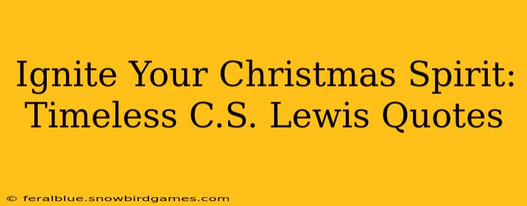 Ignite Your Christmas Spirit: Timeless C.S. Lewis Quotes