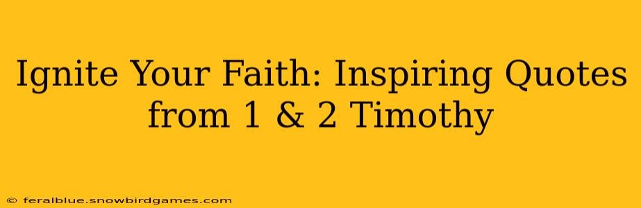 Ignite Your Faith: Inspiring Quotes from 1 & 2 Timothy