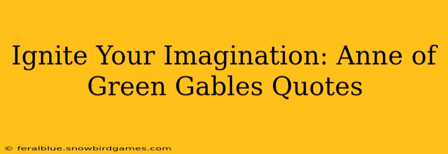 Ignite Your Imagination: Anne of Green Gables Quotes