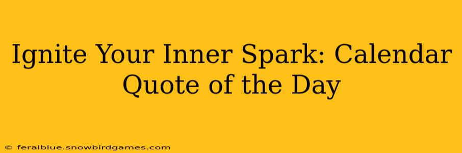 Ignite Your Inner Spark: Calendar Quote of the Day