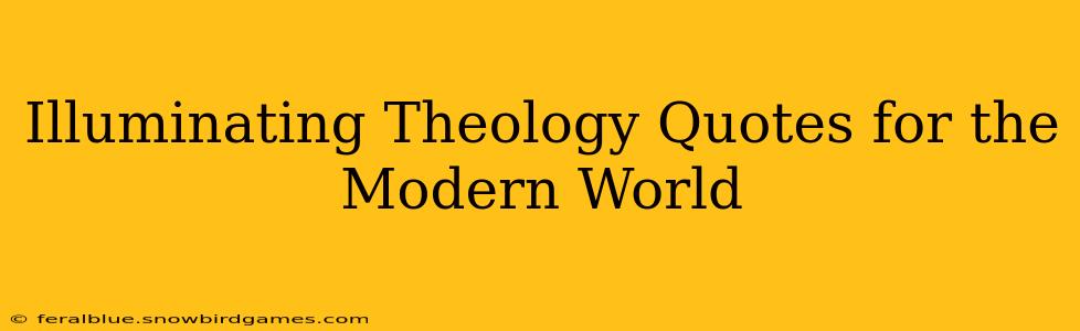 Illuminating Theology Quotes for the Modern World