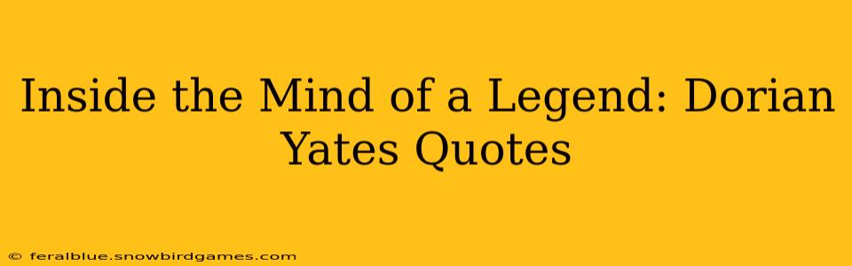 Inside the Mind of a Legend: Dorian Yates Quotes