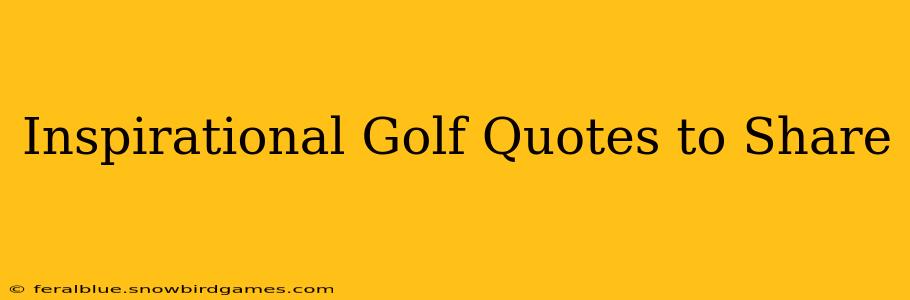 Inspirational Golf Quotes to Share