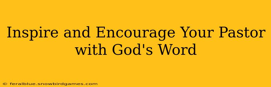 Inspire and Encourage Your Pastor with God's Word