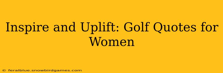 Inspire and Uplift: Golf Quotes for Women