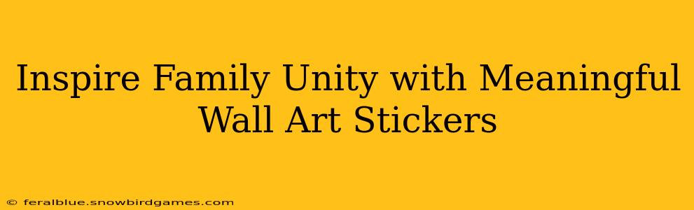 Inspire Family Unity with Meaningful Wall Art Stickers
