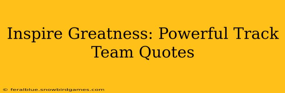 Inspire Greatness: Powerful Track Team Quotes