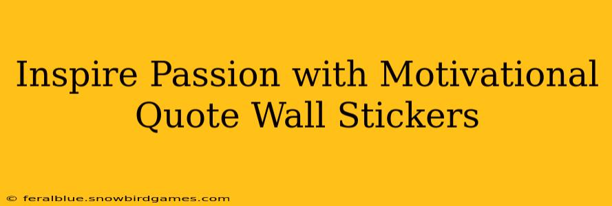 Inspire Passion with Motivational Quote Wall Stickers