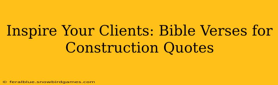 Inspire Your Clients: Bible Verses for Construction Quotes