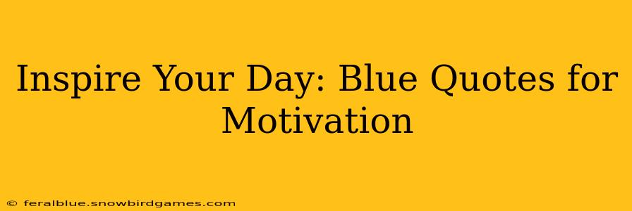 Inspire Your Day: Blue Quotes for Motivation