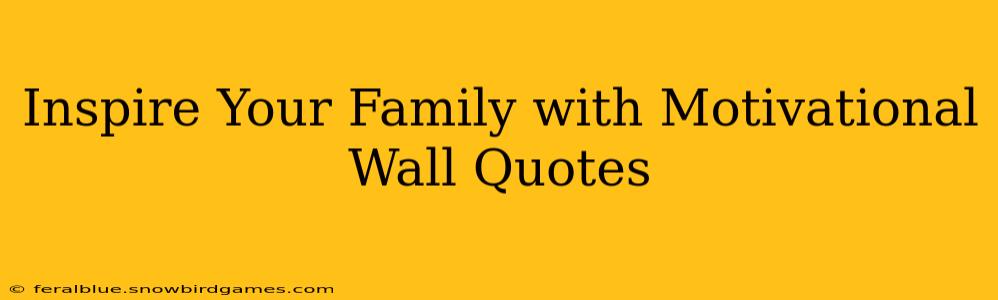 Inspire Your Family with Motivational Wall Quotes