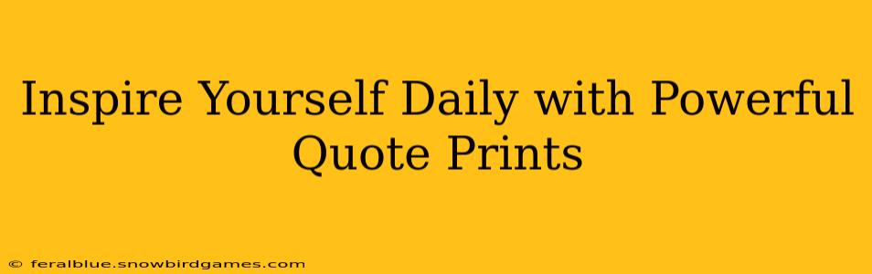 Inspire Yourself Daily with Powerful Quote Prints