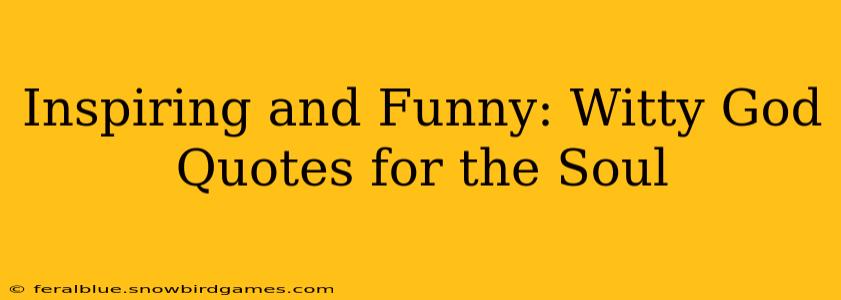 Inspiring and Funny: Witty God Quotes for the Soul