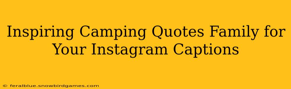 Inspiring Camping Quotes Family for Your Instagram Captions