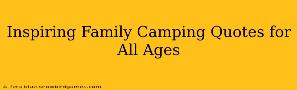 Inspiring Family Camping Quotes for All Ages