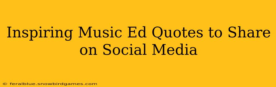 Inspiring Music Ed Quotes to Share on Social Media