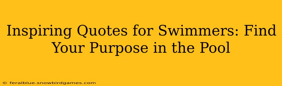Inspiring Quotes for Swimmers: Find Your Purpose in the Pool