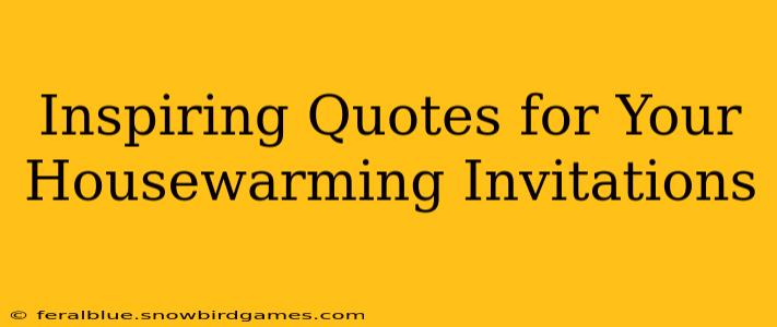 Inspiring Quotes for Your Housewarming Invitations