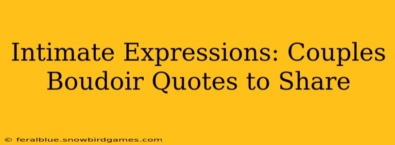 Intimate Expressions: Couples Boudoir Quotes to Share