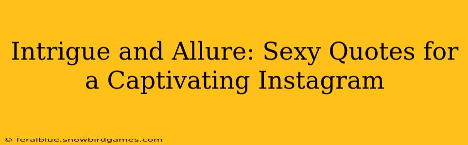 Intrigue and Allure: Sexy Quotes for a Captivating Instagram