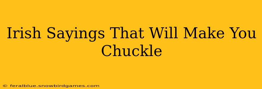 Irish Sayings That Will Make You Chuckle