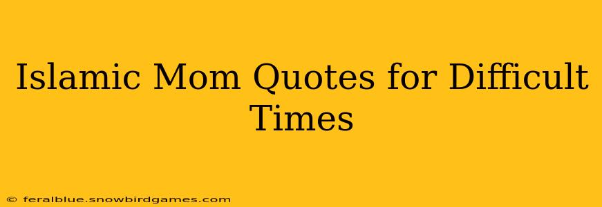 Islamic Mom Quotes for Difficult Times