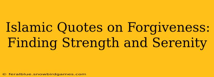 Islamic Quotes on Forgiveness: Finding Strength and Serenity