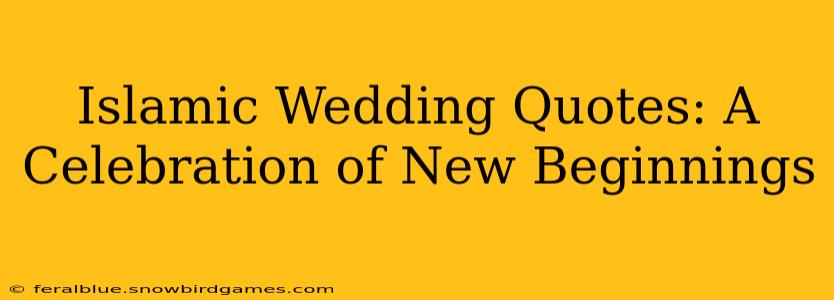 Islamic Wedding Quotes: A Celebration of New Beginnings