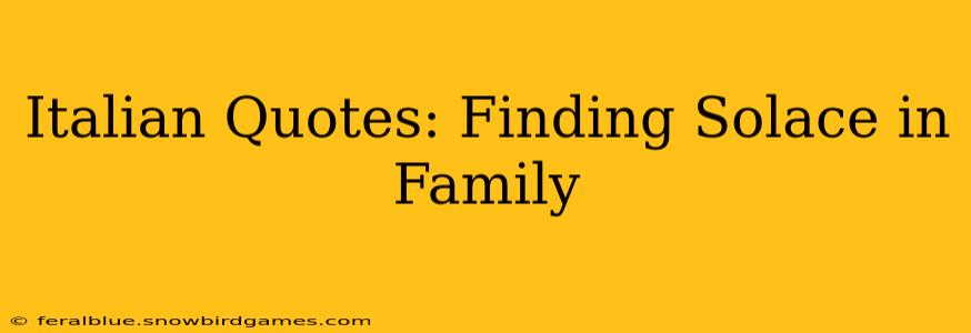Italian Quotes: Finding Solace in Family