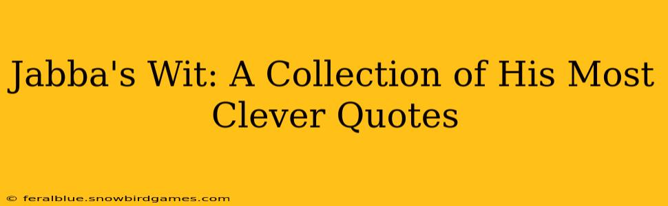 Jabba's Wit: A Collection of His Most Clever Quotes