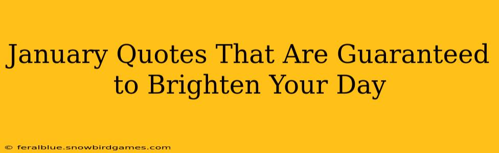 January Quotes That Are Guaranteed to Brighten Your Day