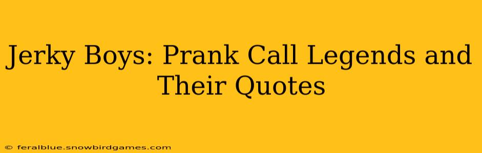 Jerky Boys: Prank Call Legends and Their Quotes