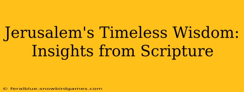 Jerusalem's Timeless Wisdom: Insights from Scripture