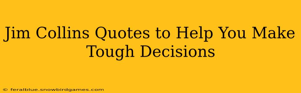 Jim Collins Quotes to Help You Make Tough Decisions