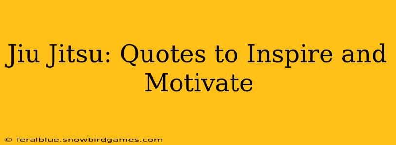 Jiu Jitsu: Quotes to Inspire and Motivate