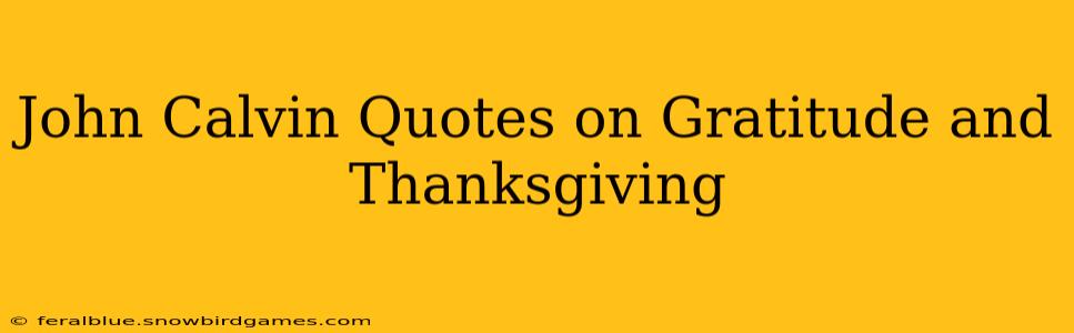 John Calvin Quotes on Gratitude and Thanksgiving