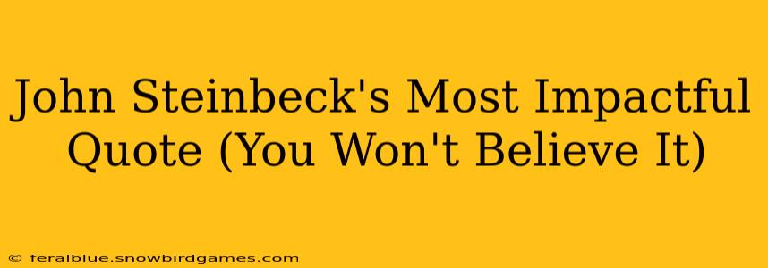 John Steinbeck's Most Impactful Quote (You Won't Believe It)