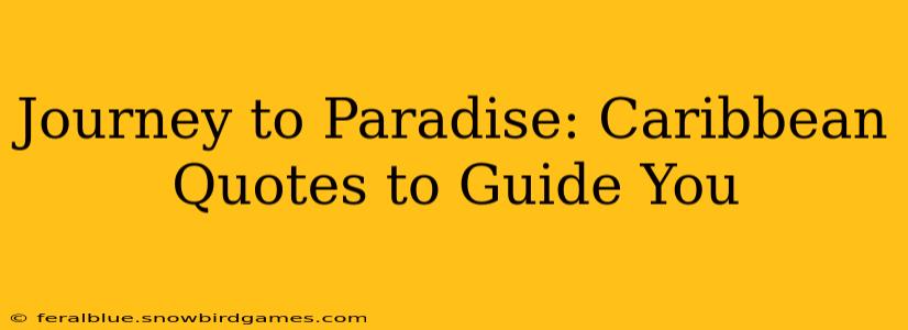 Journey to Paradise: Caribbean Quotes to Guide You