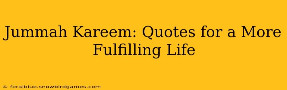 Jummah Kareem: Quotes for a More Fulfilling Life