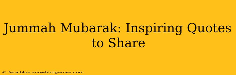 Jummah Mubarak: Inspiring Quotes to Share