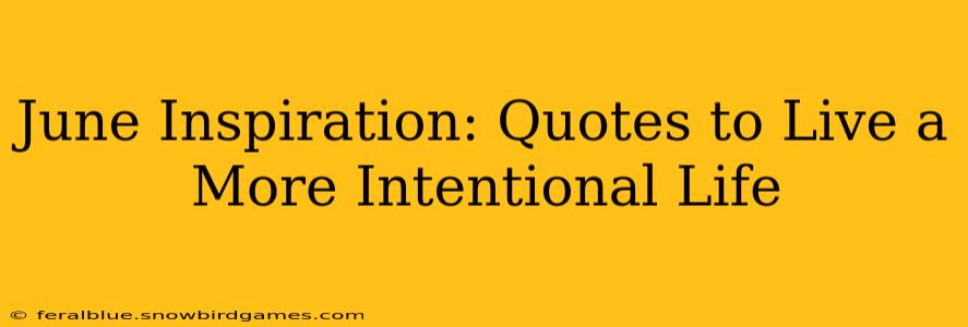 June Inspiration: Quotes to Live a More Intentional Life