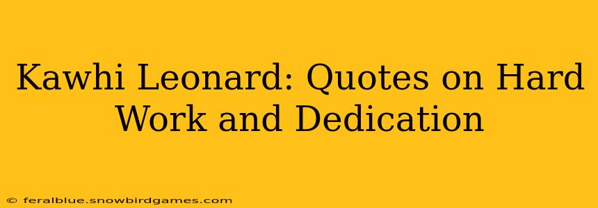 Kawhi Leonard: Quotes on Hard Work and Dedication