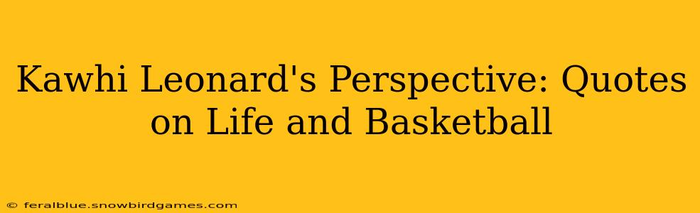 Kawhi Leonard's Perspective: Quotes on Life and Basketball